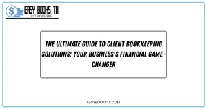 The Ultimate Guide to Client Bookkeeping Solutions: Your Business's Financial Game-Changer